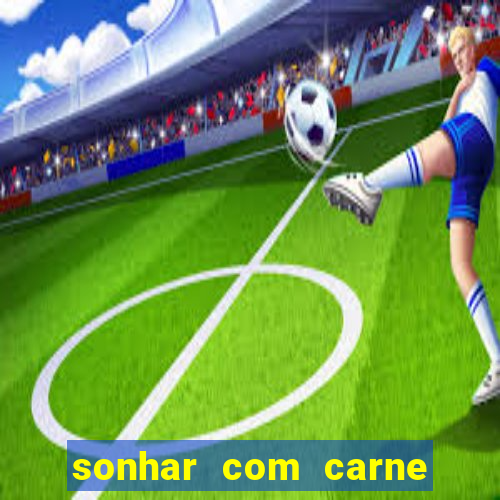 sonhar com carne de porco jogo do bicho